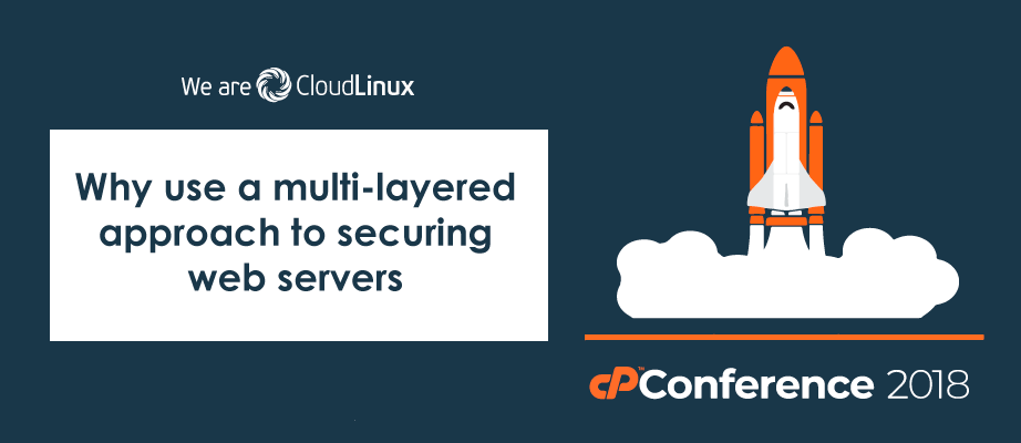 Why use a multi-layered approach to securing web servers (LAB at the cPanel conference)