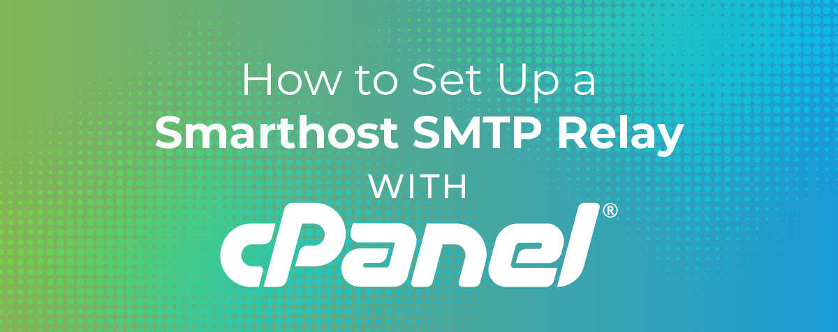 How to Set Up a Smarthost SMTP Relay with cPanel