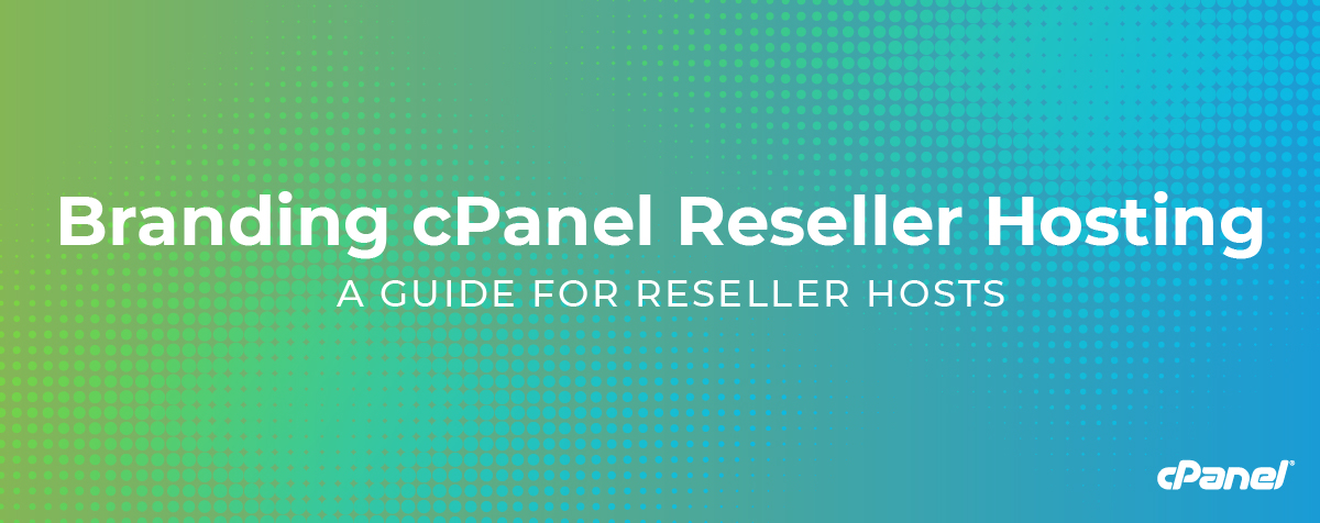 Branding cPanel Reseller Hosting: A Guide for Reseller Hosts