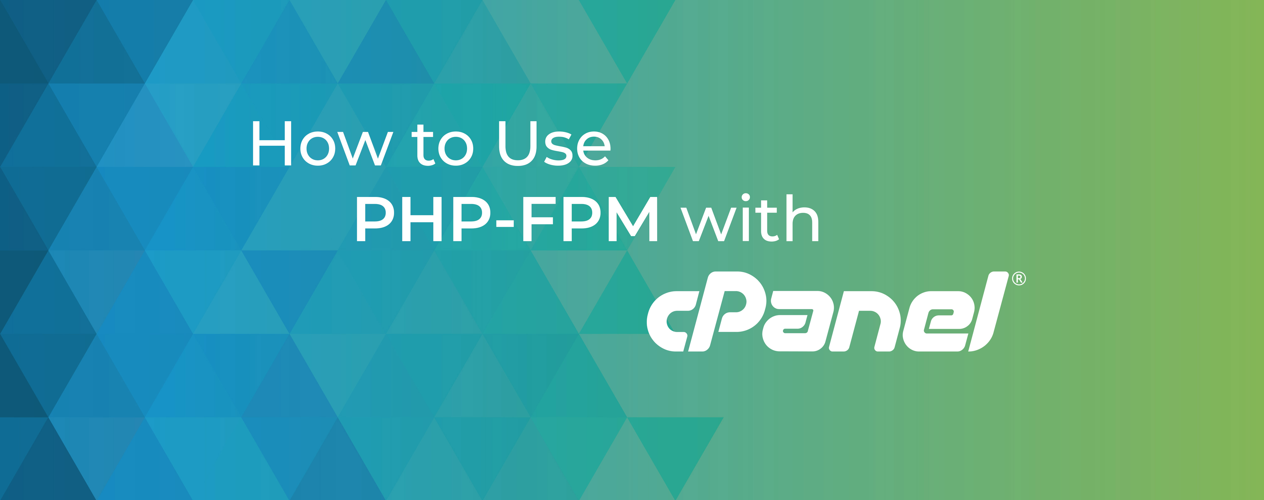 How to Use PHP-FPM with cPanel