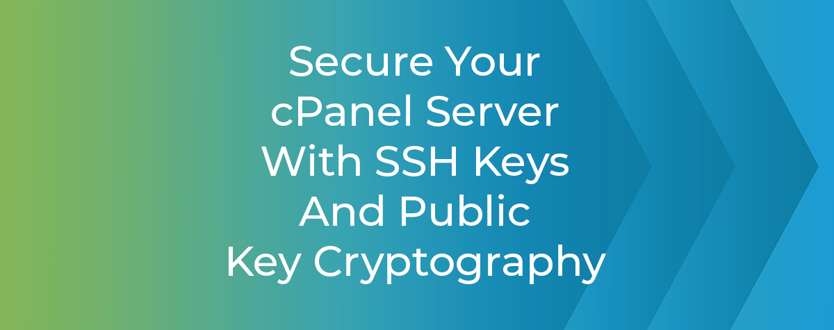 Secure Your cPanel Server With SSH Keys And Public Key Cryptography