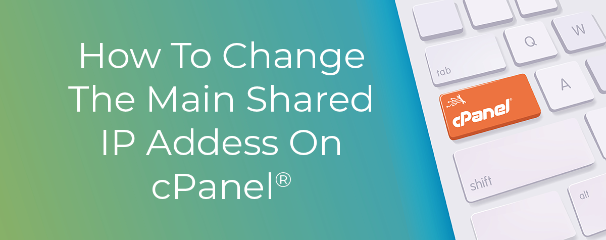 How to Change the Main Shared IP Address on cPanel®